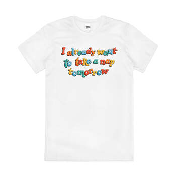 I Already Want to Take a Nap Tomorrow Cotton T-Shirt White Size 2XL