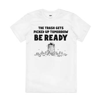 Be Ready Garbage Funny Sarcastic Trashy Cotton T-Shirt White Size 2XL