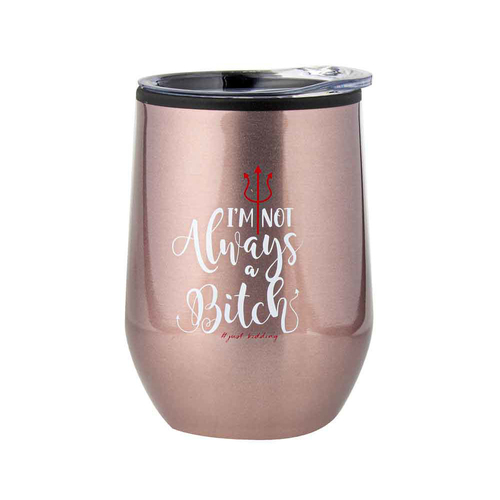 Im Not Always A B*tch 360ml S/S Vacuum Insulated Tumbler Double Walled Mug