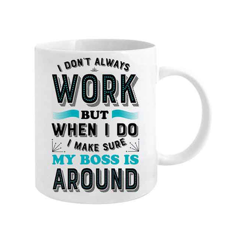 I Don't Always Work but When I Do I Make Sure 360ml Ceramic Mug w/ Handle