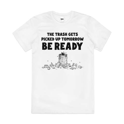 Be Ready Garbage Funny Sarcastic Trashy Cotton T-Shirt White Size 2XL